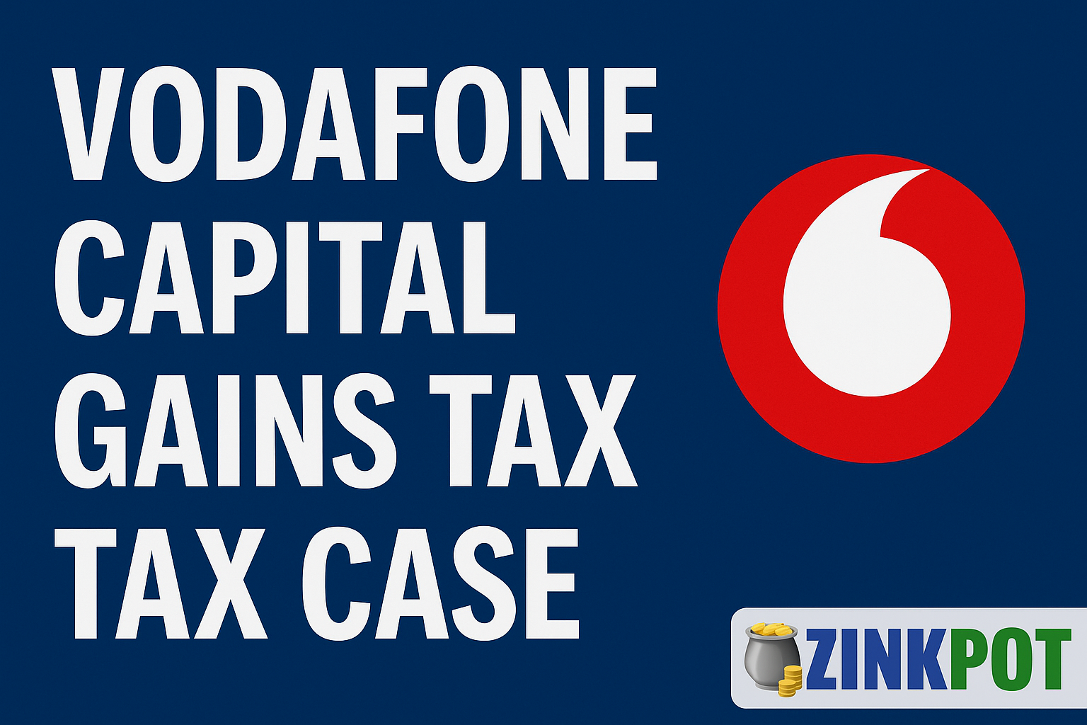 What is the Vodafone Capital Gains Tax Case (India)?