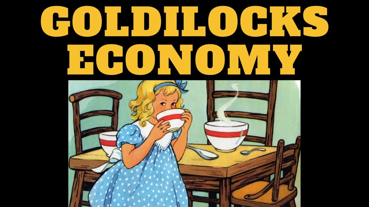 GOLDILOCKS ECONOMY